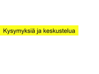 Kysymyksiä ja keskustelua 