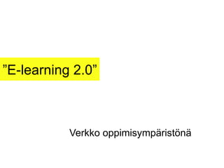 ” E-learning 2.0” Verkko oppimisympäristönä 