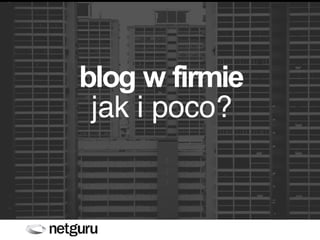 blog w firmie jak i poco? 