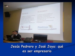 Jesús Pedrero y José Joya: qué es ser empresario 