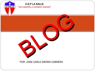 C.E.P LA SALLE
“con espíritu y corazón nuevos”

G
O
L
B

POR: JOSE CARLO SIERRA CABRERA

 