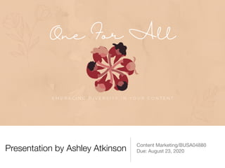 Presentation by Ashley Atkinson
Content Marketing/BUSA04880

Due: August 23, 2020
 
