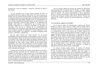 Educação, Formação & Tecnologias, 3 (1), Maio de 2010                                                                                         ISSN  1646‐933X 


participación a través de preguntas y respuestas, poniendo las ideas en              Una vez expuesto algunas de las ideas que rondaban las intenciones
movimiento.                                                                     más destacadas sobre “La escritura fácil en Internet”, a renglón seguido
                                                                                quisiéramos dedicar unas líneas a todo lo concerniente a “La escritura
                                                                                abierta en Internet”. Una cuestión aparentemente sin mayor importancia
     En esta experiencia con el blog estamos poniendo de relieve la
                                                                                pero que a nosotros nos preocupa y ocupa, pues se trata del equilibrio entre
necesidad de que éste se utilice de forma activa. No vale un blog que sea
                                                                                las partes que intervienen: escritura, autor y lector, profesor. Es decir, una
tomado como un terminal del conocimiento. Un depósito esnobista donde
                                                                                manera de dar sentido al ejercicio de escritura abierta que es el blog en
el alumnado sabedor de las preocupaciones del profesorado da respuesta a
                                                                                educación.
sus demandas para luego dejarlo languidecer pues sus preocupaciones son
otros. Nuestra concepción del blog pasa porque sea algo interactivo y que
provoque interacción. Queremos hacer hincapié en la importancia del             3. LA ESCRITURA ABIERTA EN INTERNET
diálogo virtual (reflexivo y argumentativo) que se produce entre los
diferentes estudiantes con su pertinente intercambio de información y                No se trata de replicar los planteamientos expuestos por Roland
contenidos. Todo ello con la intención de una transformación del                Barthes en su libro La muerte del autor (1968) y entrar en debate sobre la
conocimiento y del pensamiento, pues interpretamos que el resultado ha de       emergencia del lector-autor, o viceversa ni tampoco ver los avances que se
ser un compartir y entender los significados de modo colaborativo. Es una       ha llevado a cabo, con el advenimiento de las tecnologías de la información
forma de darle sentido a los contenidos y de aprender dialogando, siendo        y la comunicación, sobre la obra abierta que ya atisbó Umberto Eco
generoso; en definitiva, compartiendo.                                          (1979). Tal vez, estemos intentando plantear un punto y seguido a lo que
                                                                                sugirió Alejandro Piscitelli en su libro Internet, la imprenta del siglo XXI
     En este macro contexto que hemos iniciado, con las muchas                  (2005) y lo que ha supuesto de participativo en educación. Y es con la
posibilidades que hemos presentado, nos cuestionamos: ¿conoce el lector o       participación donde queremos empezar a hacer hincapié pues con el blog la
lectora del presente artículo una manera más sencilla de generar contenidos     obra se abre tanto que está en continua construcción, mudando y
y divulgarlos? Con el blog somos capaces de publicar contenidos con un          provocando una intervención productiva por parte del otrora receptor; que
solo clip con el ratón, más allá de los meramente literarios pues pueden ir     se activa frente a la oportunidad de participar y contribuir. Ahora estamos
acompañados de fotos, vídeos, sonidos, además de que pueden quedar              ante un emergido receptor activo, responsable que mira a la obra como
organizados, o bien contar con un directorio o una lista de enlaces a otros     algo que le pertenece, que responde a sus iniciativas y le brinda la
blogs, etc. Hemos puesto de relieve que el blog no es tan difícil de elaborar   oportunidad de participar de ello, quizá, completándola.
y que, ahora bien, requiere una alta dosis de responsabilidad y de actividad
creativa por parte del alumnado.                                                     Un proceso complejo donde interesa la situación de abertura
                                                                                constante que posee y que se rescribe con nuevas intervenciones de otros.
      Estamos ante un ejercicio de escritura sin red pues de no tomar las       No hay un mensaje concluyente o definitivo, todo está siempre en
medidas oportunas que pasan por ser concientes que lo que significa             constante reelaboración que se nutre de los comentarios comprensivos e
compartir el conocimiento y dejar constancia de él, nos precipitamos al         interpretativos de los demás. Estamos ante un proceso creativo y receptivo
vacío. Es como un triple salto mortal en un trapecio en el cual no hay red      con una visión dinámica que suscribe la cooperación. Nada es definitivo,
de sujeción. Escribir por escribir no es realizar un blog. Este ejercicio       pero nada deja de serlo desde el momento en que se interviene. La obra
requiere de dedicación y honestidad ya que las posibilidades son muchas y       abierta se reorganiza y la interactividad es un hecho evidente.
no sacarle partido a la herramienta hace que suscribamos una aparente, no
fácil, y sí frívola manera de escribir en Internet.
Revista EFT: http://eft.educom.pt                                                                                                                         114 
 