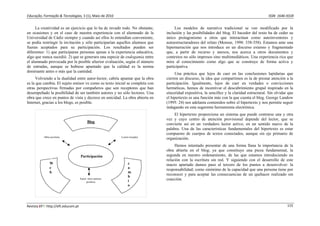 Educação, Formação & Tecnologias, 3 (1), Maio de 2010                                                                                       ISSN  1646‐933X 


     La creatividad es un ejercicio que lo ha de invadir todo. No obstante,        Los modelos de narrativa tradicional se ven modificado por la
en ocasiones y en el caso de nuestra experiencia con el alumnado de la        inclusión y las posibilidades del blog. El hacedor del texto ha de ceder su
Universidad de Cádiz siempre y cuando así ellos lo entendían conveniente,     único protagonismo a otros que interactúan como autoinventores y
se podía restringir la invitación y sólo participarían aquellos alumnos que   autoestructuradores del relato (Mensur, 1998: 338-358). Estamos ante una
fueran aceptados para su participación. Los resultados pueden ser             hipernarración que nos introduce en un discurso extenso y fragmentado
diferentes: 1) que participaran personas ajenas a la experiencia educativa,   que, a partir de recurso y anexos, nos acerca a otros documentos y
algo que nunca sucedió. 2) que se generara una especie de endogamia entre     contextos no sólo impresos sino multimediáticos. Una experiencia rica que
el alumnado provocada por la posible ulterior evaluación, según el número     mira al conocimiento como algo que se construye de forma activa y
de entradas, aunque se hubiese apuntado que la calidad es la norma            participativa.
dominante antes o más que la cantidad.
                                                                                   Una práctica que lejos de caer en las conclusiones lapidarias que
     Volviendo a la dualidad entre autor-lector, cabría apuntar que la obra   cierren un discurso, la idea que compartimos es la de prestar atención a la
es la que cambia. El sujeto emisor ve como su texto inicial se completa con   participación. Igualmente, lejos de caer en verdades o convicciones
otras perspectivas firmadas por compañeros que son receptores que han         herméticas, hemos de incentivar el descubrimiento grupal inspirado en la
desempeñado la posibilidad de ser también autores y no sólo lectores. Una     sinceridad expositiva, la sencillez y la claridad estructural. Sin olvidar que
obra que crece en puntos de vista y decrece en unicidad. La obra abierta en   el hipertexto es una función más con la que cuenta el blog. George Landow
Internet, gracias a los blogs, es posible.                                    (1995: 24) nos adelanta contenidos sobre el hipertexto y nos permite seguir
                                                                              indagando en esta sugerente herramienta electrónica.
                                                                                   El hipertexto proporciona un sistema que puede centrarse una y otra
                                                                              vez y cuyo centro de atención provisional depende del lector, que se
                                        Blog
                                                                              convierte así en un verdadero lector activo, en un sentido nuevo de la
                                                                              palabra. Una de las características fundamentales del hipertexto es estar
                                                                              compuesto de cuerpos de textos conectados, aunque sin eje primario de
           Obra-escritura                                Lector-receptor
                                                                              organización.
                                                                                   Hemos intentado presentar de una forma llana la importancia de la
                                                                              obra abierta en el blog; ya que constituye una pieza fundamental, la
                                     Participación                            segunda en nuestro ordenamiento, de las que estamos introduciendo en
                                                                              relación con la escritura sin red. Y siguiendo con el desarrollo de este
               W                                              c               macro apartado damos paso al tercero de los puntos a desenvolver: la
               e                                              a
                                                                              responsabilidad; como sinónimo de la capacidad que una persona tiene por
               b                                              m
                                                              b
                                                                              reconocer y para aceptar las consecuencias de un quehacer realizado sin
                                 Autor- otros autores-
                                                              i               coacción.
                                       profesor
                                                              o




Revista EFT: http://eft.educom.pt                                                                                                                       115 
 