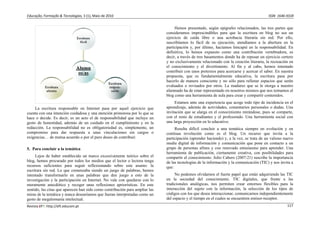 Educação, Formação & Tecnologias, 3 (1), Maio de 2010                                                                                     ISSN  1646‐933X 


                                                                                   Hemos presentado, según epígrafes relacionados, las tres partes que
                                                                              consideramos imprescindibles para que la escritura en blog no sea un
                                                                              ejercicio de caída libre o una acrobacia literaria sin red. Por ello,
                                                                              suscribíamos lo fácil de su ejecución, atendíamos a la abertura en la
                                                                              participación y, por último, hacíamos hincapié en la responsabilidad. En
                                                                              definitiva, lo hemos expuesto como una contribución vertebradora, es
                                                                              decir, a través de tres basamentos donde ha de reposar un ejercicio certero
                                                                              y no exclusivamente relacionado con la creación literaria, la recreación en
                                                                              el conocimiento y el divertimento. Al fin y al cabo, hemos intentado
                                                                              contribuir con unos pretextos para acercarse y acercar el saber. En nuestra
                                                                              propuesta, que es fundamentalmente educativa, la escritura pasa por
                                                                              hacerlo de manera consciente y no sólo para rellenar espacios que serán
                                                                              evaluados o revisados por otros. La madurez que se le otorga a nuestro
                                                                              alumnado ha de estar representado en nosotros mismos que nos tomamos al
                                                                              blog como una herramienta de aula para crear y compartir contenidos.
                                                                                   Estamos ante una experiencia que acoge todo tipo de incidencia en el
     La escritura responsable en Internet pasa por aquel ejercicio que        aprendizaje, además de actividades, comentarios personales o dudas. Una
cuenta con una intención cuidadosa y una atención primorosa por lo que se     invitación que se alarga en el conocimiento mirándose, pues se comparte,
hace o decide. Es decir, es un acto el de responsabilidad que incluye un      con el resto de estudiantes y el profesorado. Una herramienta social con
gesto de honestidad, además de un cuidado en el cumplimiento y en la          una larga proyección en lo educativo.
redacción. La responsabilidad no es obligatoriedad es, simplemente, un             Resulta difícil concluir a una temática siempre en evolución y en
compromiso para dar respuesta a unas vinculaciones sin cargos o               continua revolución como es el blog. Un recurso que invita a la
exigencias… de mutua acuerdo o por el puro deseo de contribuir.               participación (aprender haciendo) y, a la vez, se trata de un valioso nuevo
                                                                              media digital de información y comunicación que pone en contacto a un
5. Para concluir a la temática                                                grupo de personas afines y con renovado entusiasmo para aprender. Una
                                                                              herramienta de publicación, ciertamente creativa, con posibilidades para
     Lejos de haber establecido un marco excesivamente teórico sobre el       compartir el conocimiento. Julio Cabero (2007:21) suscribe la importancia
blog, hemos procurado por todos los medios que el lector o lectora tenga      de las tecnologías de la información y la comunicación (TIC) y nos invita a
recursos suficientes para seguir reflexionando sobre este asunto: la          que:
escritura sin red. Lo que comenzaba siendo un juego de palabras, hemos
intentado transformarlo en unas palabras que den juego a esto de la                No podemos olvidarnos el fuerte papel que están adquiriendo las TIC
investigación y la participación en Internet. No vale con quedarse con lo     en la sociedad del conocimiento. TIC digitales, que frente a las
meramente anecdótico y recoger unas reflexiones apriorísticas. En este        tradicionales analógicas, nos permiten crear entornos flexibles para la
sentido, las citas que aparecen han sido como contribución para ampliar las   interacción del sujeto con la información, la selección de los tipos de
miras de la temática y nunca desearíamos que fueran interpretadas como un     códigos con los que desea interaccionar, comunicarnos independientemente
gesto de megalomanía intelectual.                                             del espacio y el tiempo en el cuales se encuentren emisor-receptor.
Revista EFT: http://eft.educom.pt                                                                                                                    117 
 