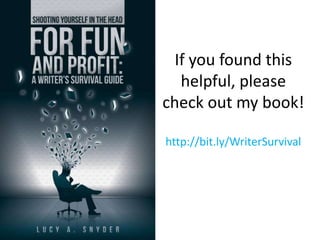 If you found this
helpful, please
check out my book!
http://bit.ly/WriterSurvival
 