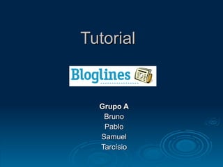 Tutorial Grupo A Bruno Pablo Samuel Tarcísio 