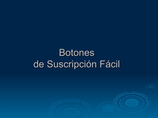 Botones de Suscripción Fácil 