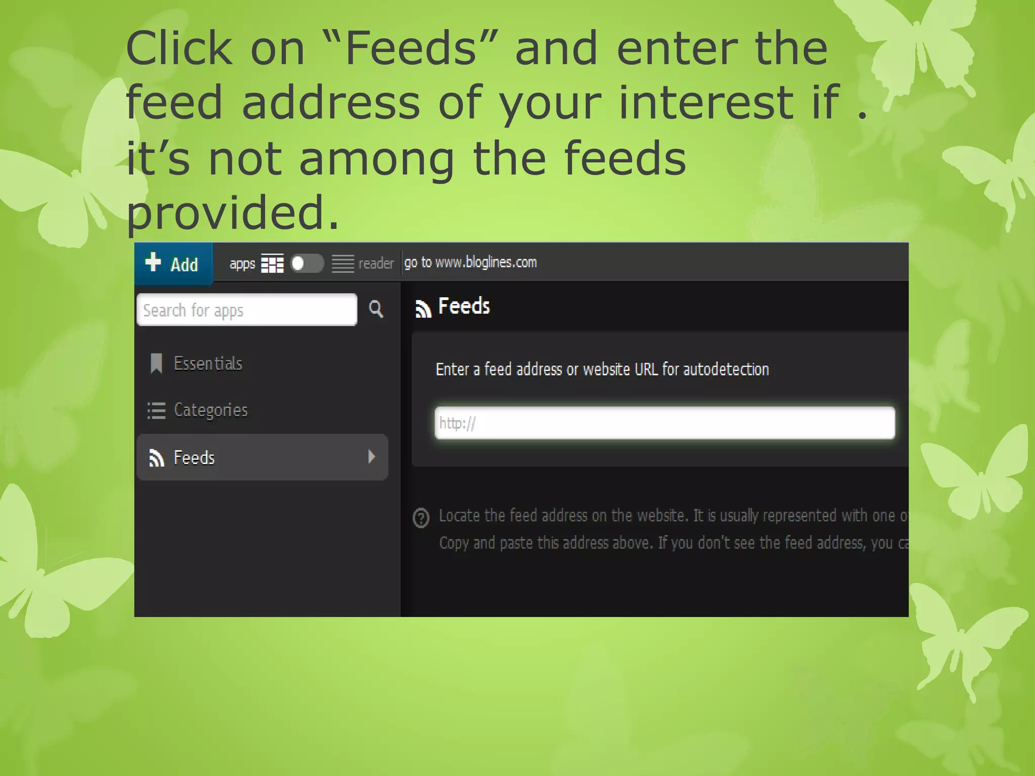 Click on “Feeds” and enter the
.feed address of your interest if
it’s not among the feeds
provided.
 