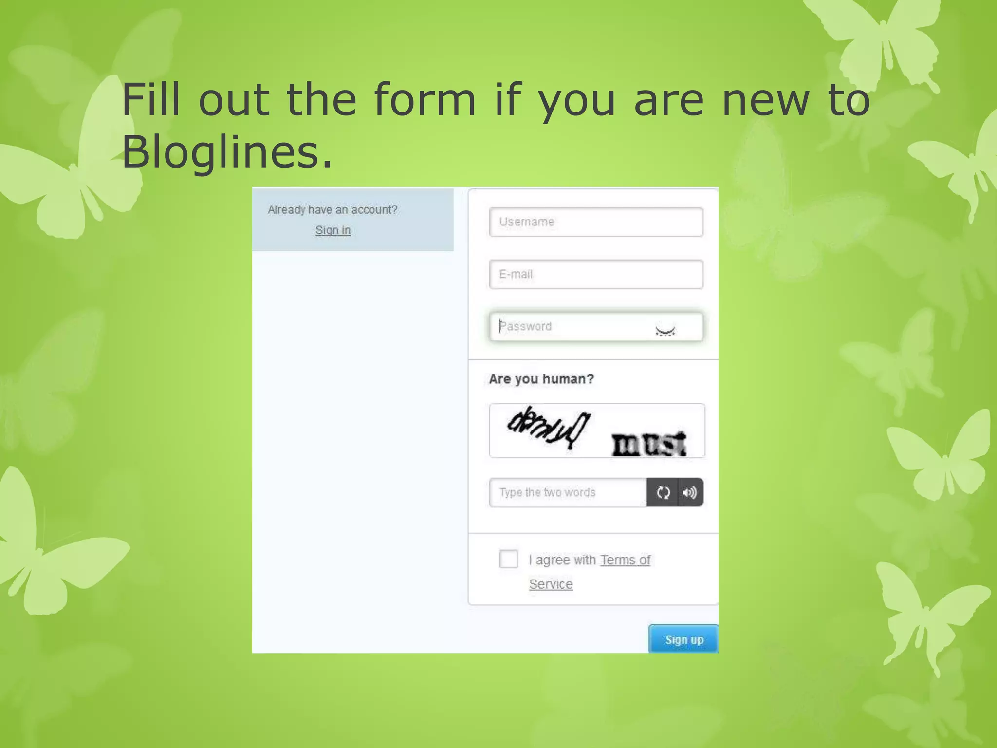 Fill out the form if you are new to
Bloglines.
 
