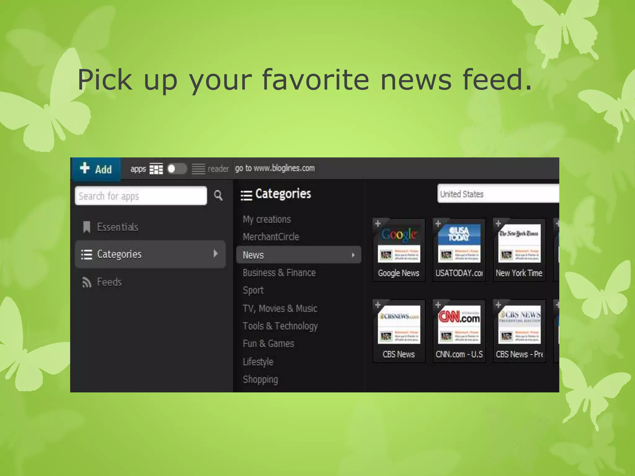 Pick up your favorite news feed.
 