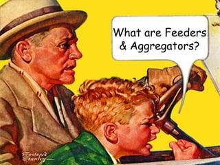 What are Feeders & Aggregators? 