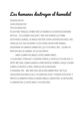 Los humanos destruyen el humedal
Protagonizado por:
Halcón peregrino:Fredy
Tortuga humedal:Dori
En una tarde tranquila, es...