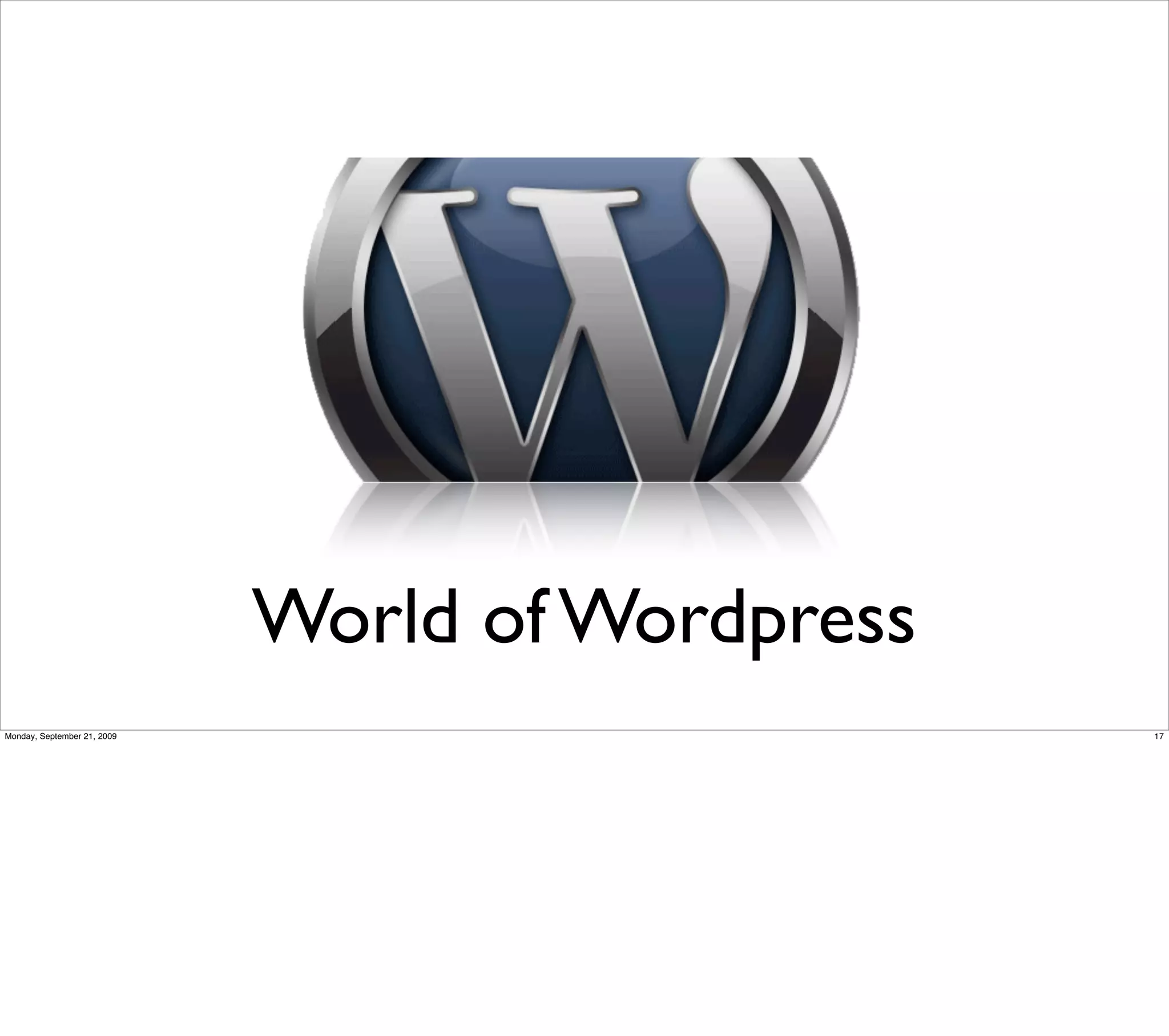 World of Wordpress
Monday, September 21, 2009                        17
 