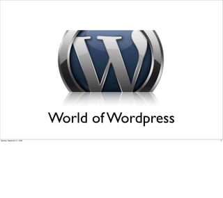 World of Wordpress
Monday, September 21, 2009                        17
 