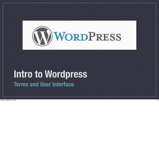 Intro to Wordpress
                      Terms and User Interface

Monday, September 21, 2009                       24
 