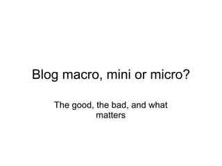 Blog macro, mini or micro? The good, the bad, and what matters 