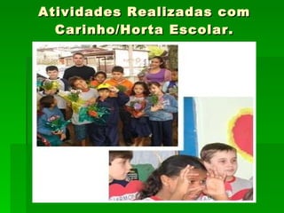 Atividades Realizadas com Carinho/Horta Escolar. 