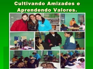Cultivando Amizades e Aprendendo Valores. 