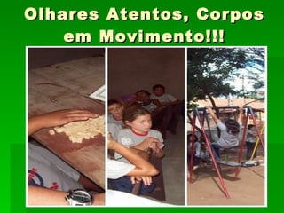 Olhares Atentos, Corpos em Movimento!!! 