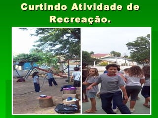 Curtindo Atividade de Recreação. 