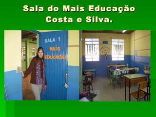 Sala do Mais Educação Costa e Silva. 