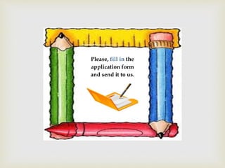 Please, fill in the
application form
and send it to us.
 