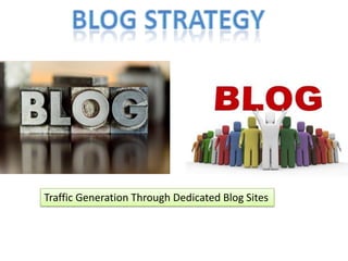 Blog Strategy Traffic Generation Through Dedicated Blog Sites 