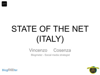 STATE OF THE NET
     (ITALY)
   Vincenzo             Cosenza
    Blogmeter - Social media strategist
 