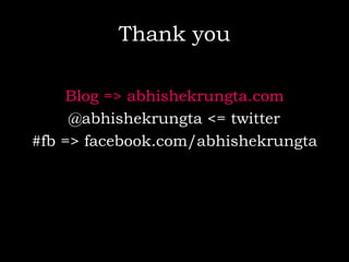 Thank you Blog => abhishekrungta.com @abhishekrungta <= twitter #fb => facebook.com/abhishekrungta 