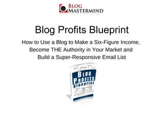 Blog Profits Blueprint ,[object Object],[object Object],[object Object]