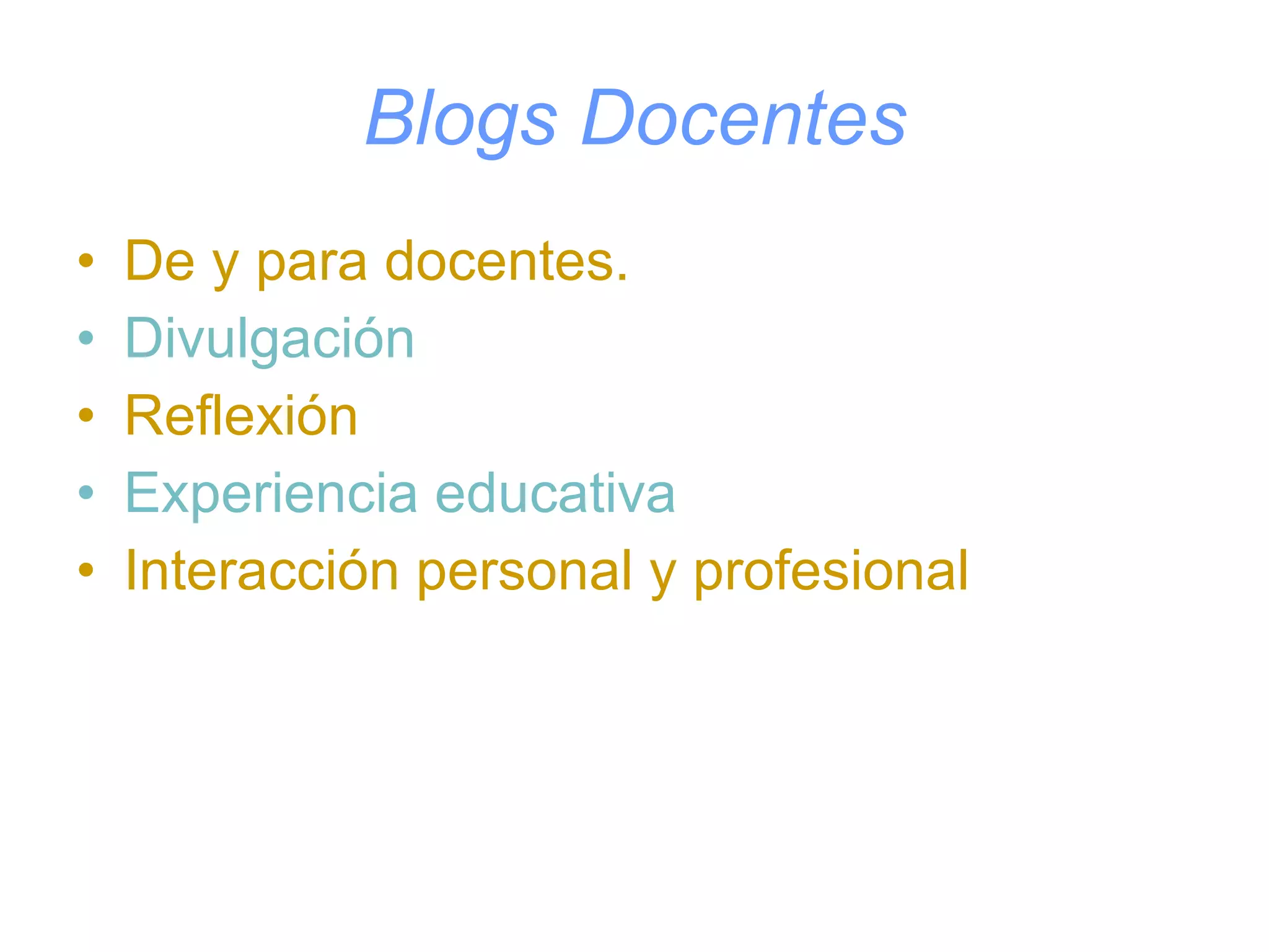 Blogs Docentes De y para docentes. Divulgación Reflexión Experiencia educativa Interacción personal y profesional