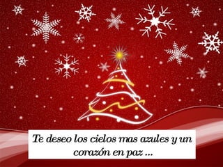 Te deseo los cielos mas azules y un corazón en paz …