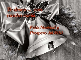 Te deseo … con mucho cariño. Feliz Navidad y Prospero Año 2010