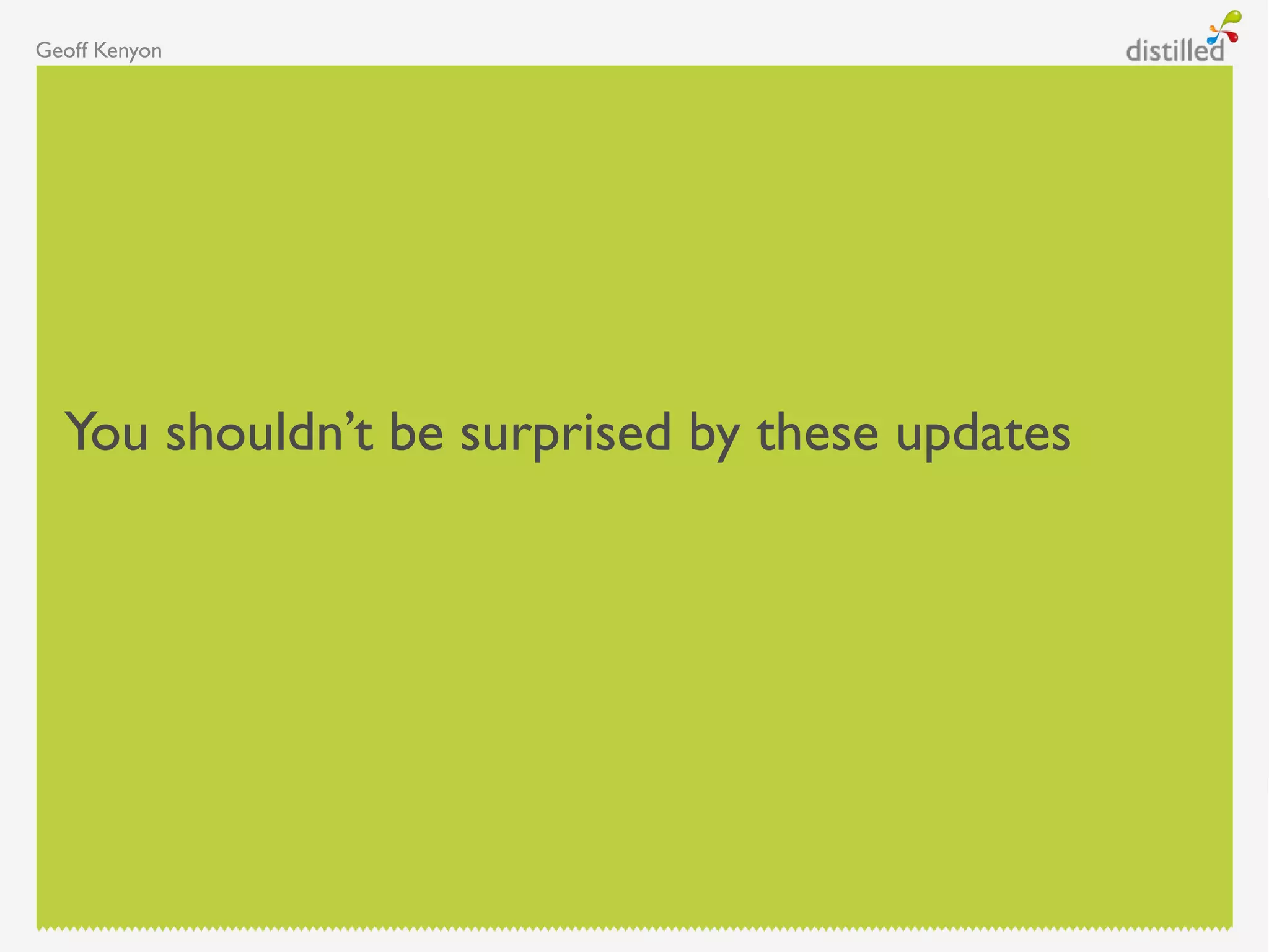 Geoff Kenyon
You shouldn‟t be surprised by these updates
 