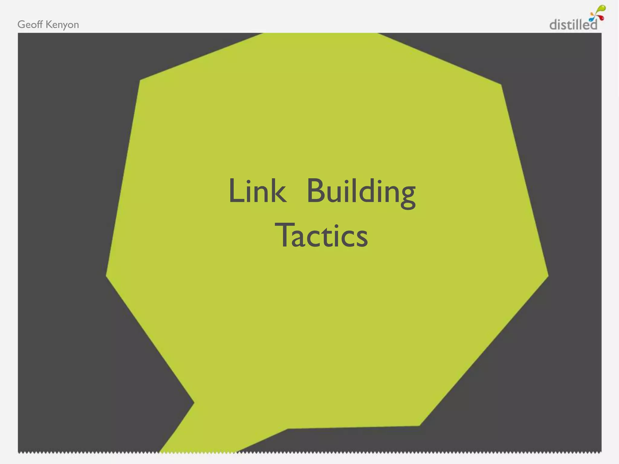 Link Building
Tactics
Geoff Kenyon
 