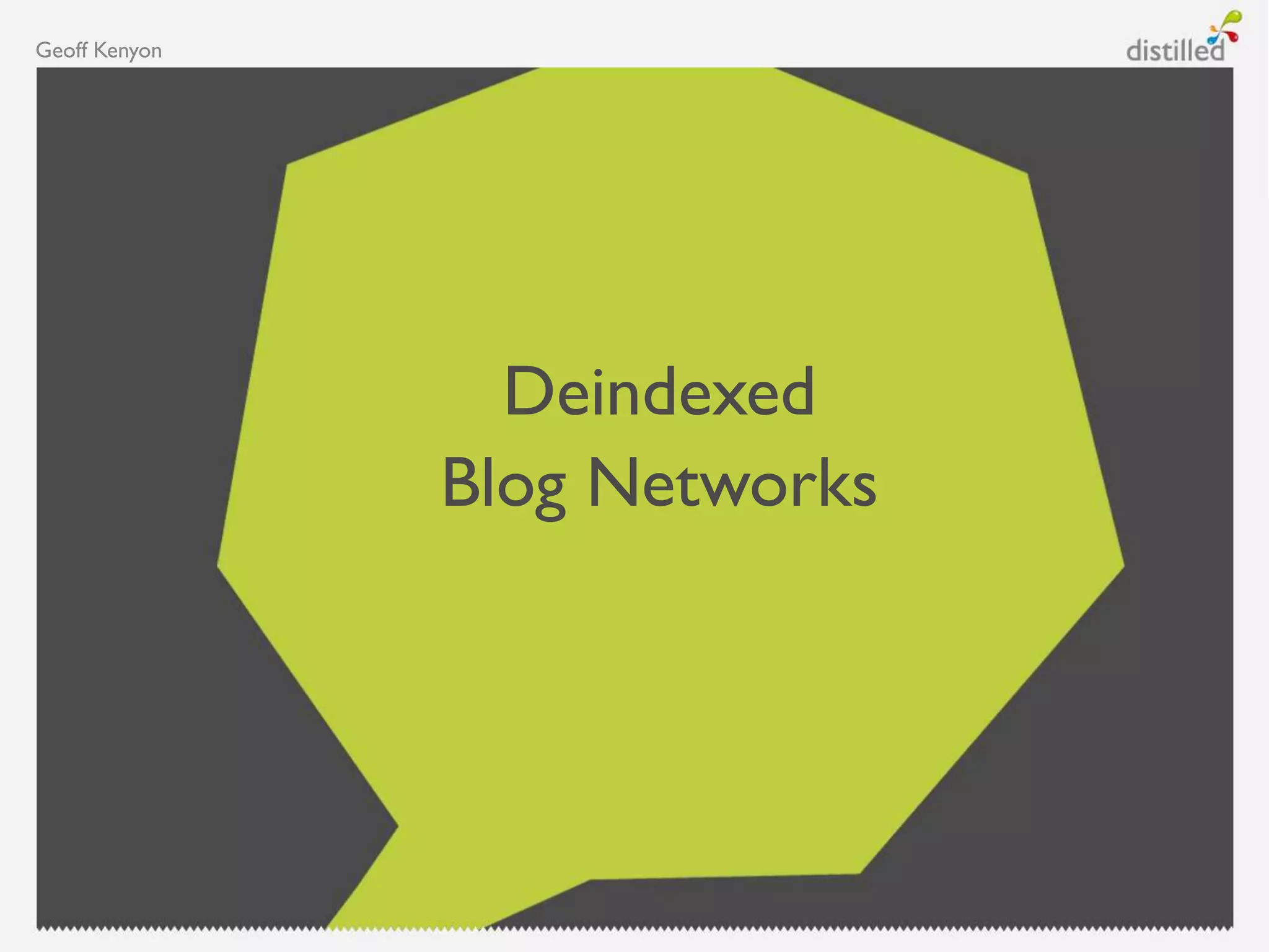 Deindexed
Blog Networks
Geoff Kenyon
 