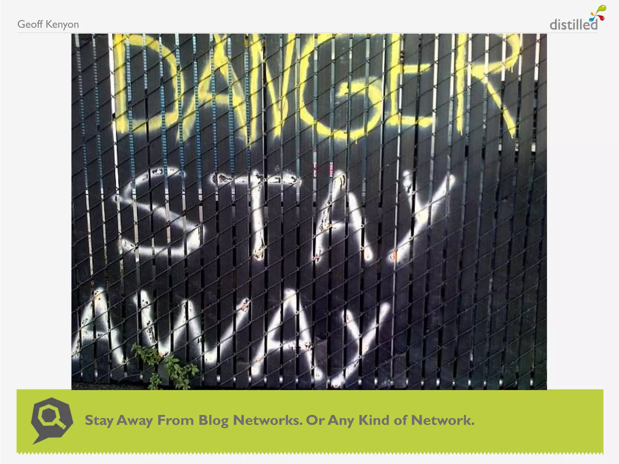 Geoff Kenyon
Stay Away From Blog Networks. Or Any Kind of Network.
 