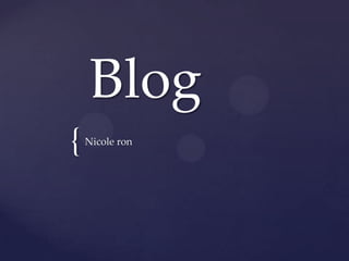 Blog
{   Nicole ron
 