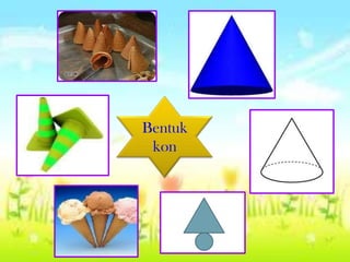 Bentuk
 kon
 