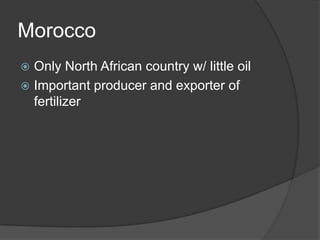 MoroccoOnly North African country w/ little oilImportant producer and exporter of fertilizer