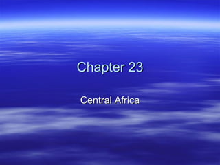 Chapter 23 Central Africa 
