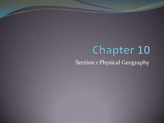 Chapter 10 Section 1 Physical Geography 