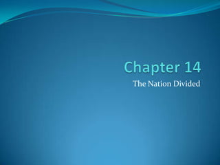 Chapter 14 The Nation Divided 
