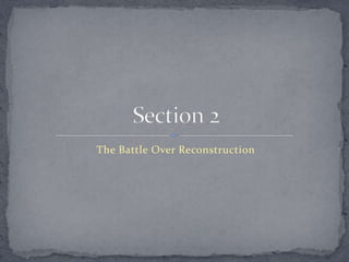 The Battle Over Reconstruction
 