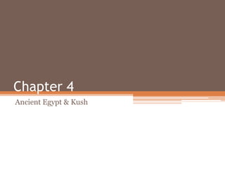 Chapter 4
Ancient Egypt & Kush
 
