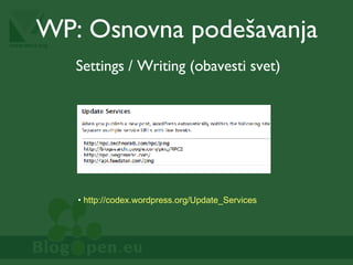 Settings / Writing (obavesti svet) http://codex.wordpress.org/Update_Services   WP:  Osnovna podešavanja 