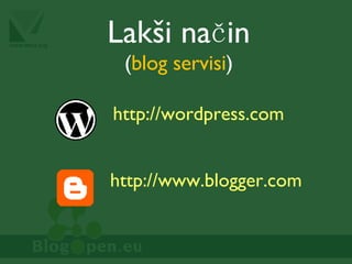 Lakši način ( blog servisi ) http://wordpress.com http://www.blogger.com 