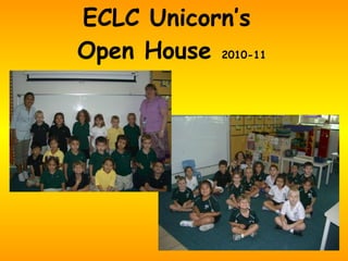 ECLC Unicorn’s  Open House  2010-11 