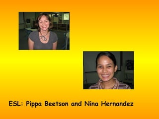 ESL: Pippa Beetson and Nina Hernandez 